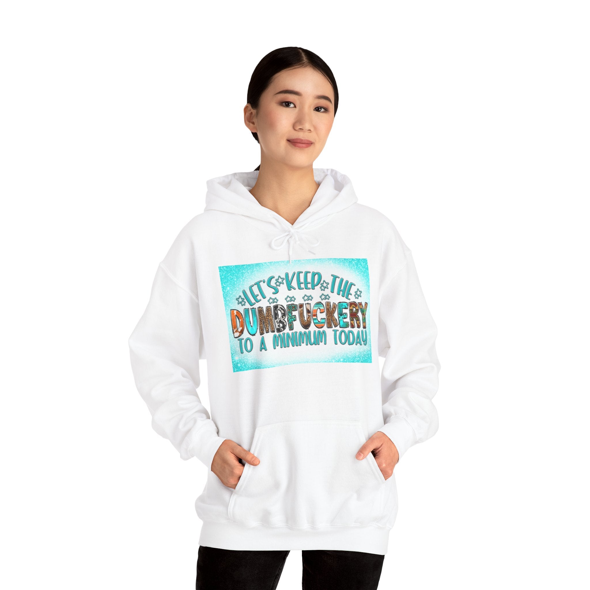 Hoodie — "Let's Keep the Dumbfuckery to a Minimum Today" Funny Graphic Pullover