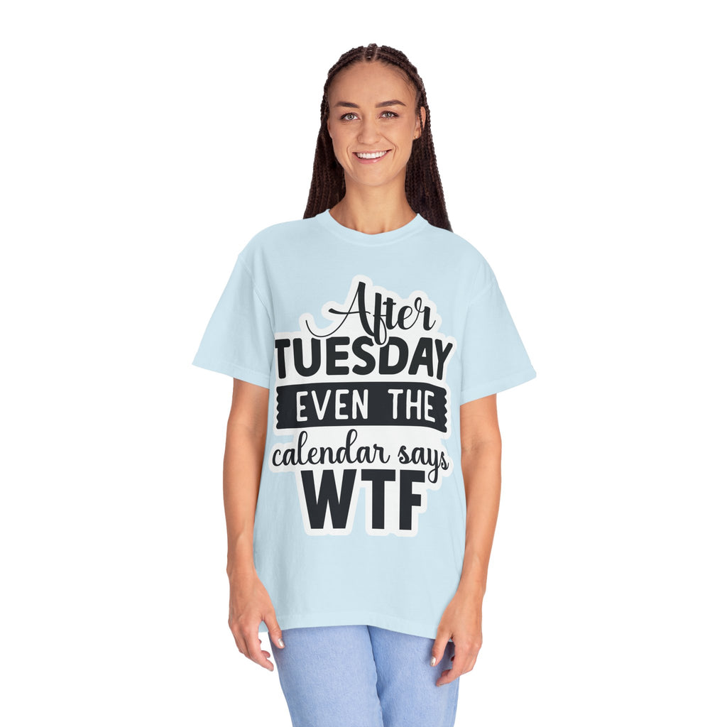 Funny "After Tuesday Even The Calendar Says WTF" T-Shirt