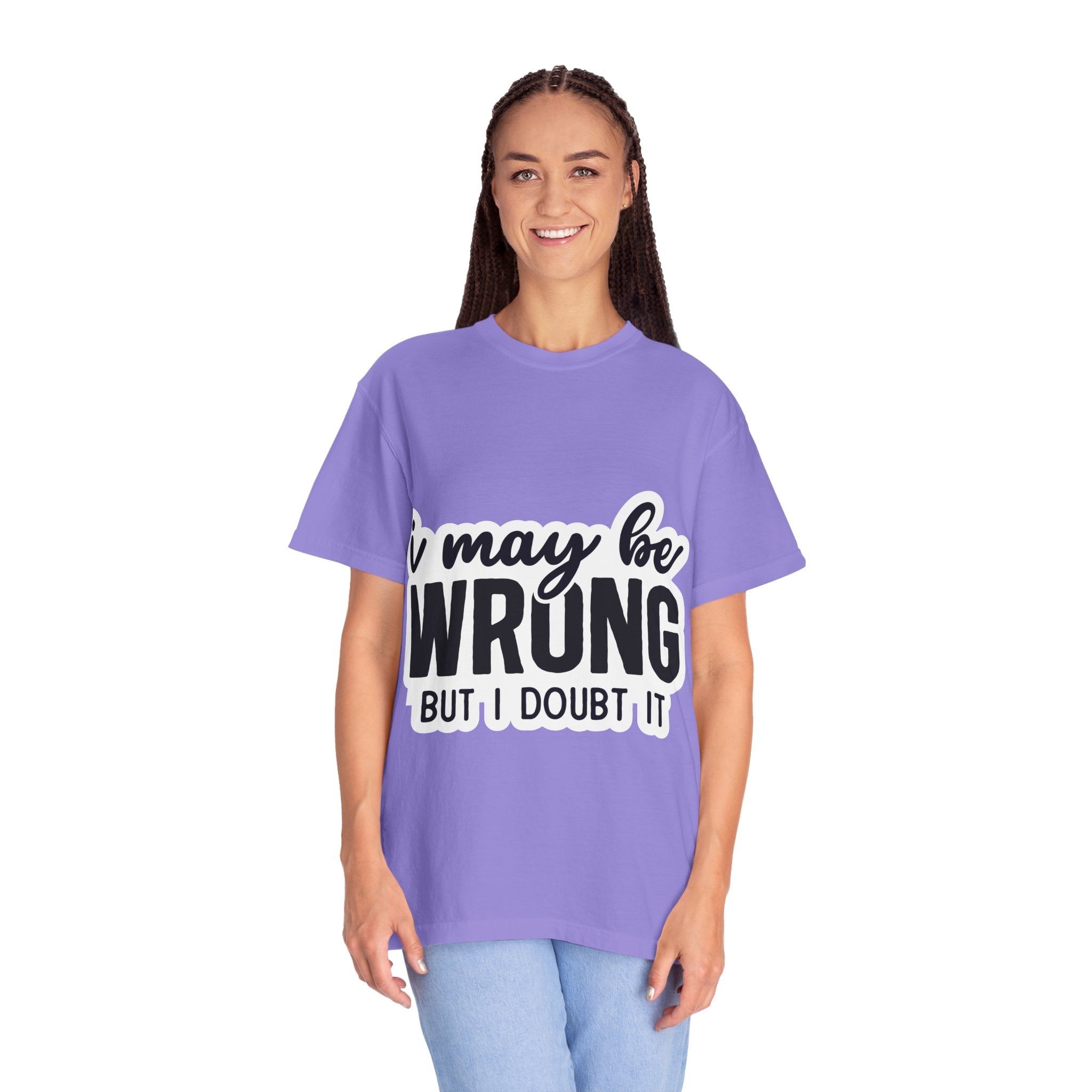 I May Be Wrong But I Doubt It T-Shirt — Funny Sarcastic Graphic Tee