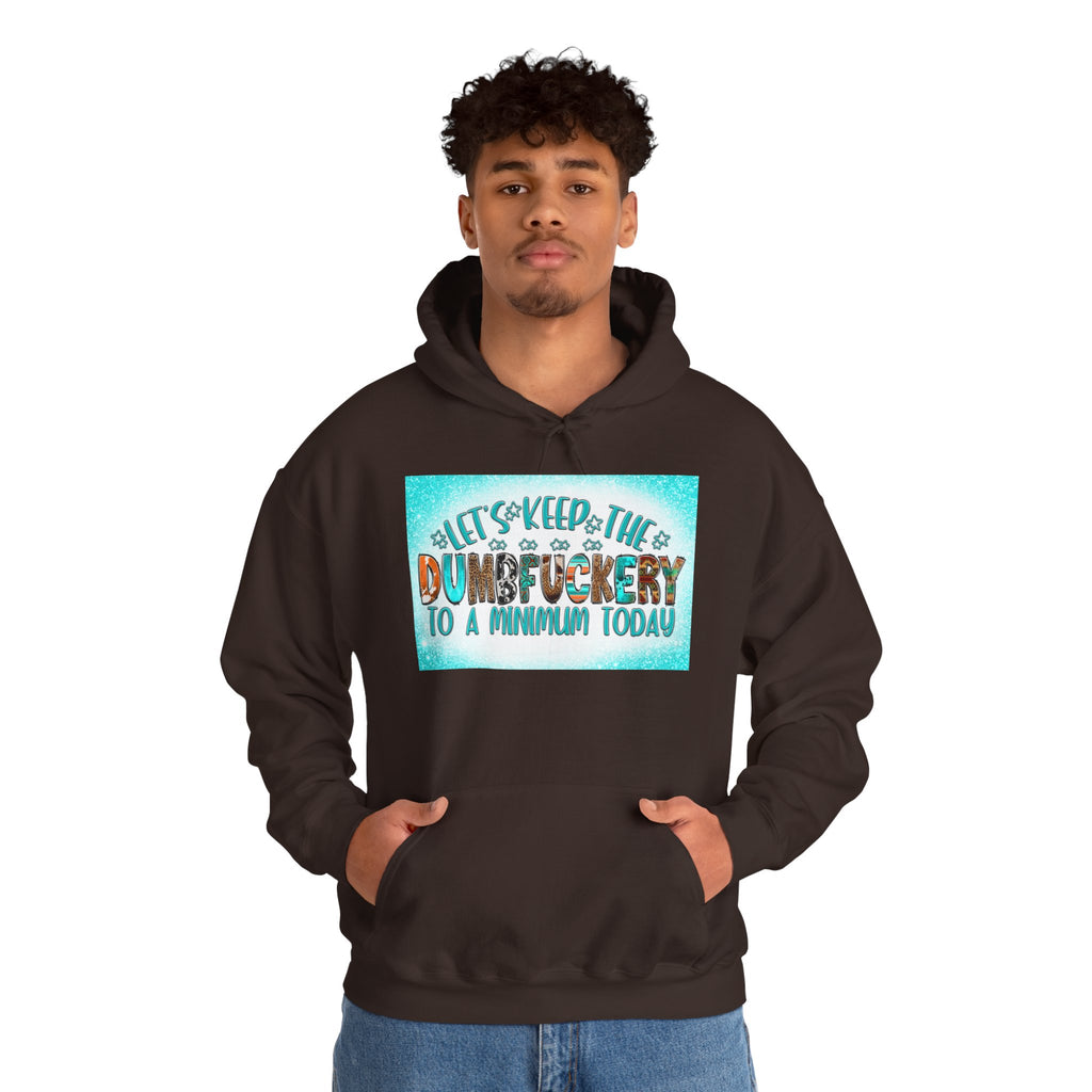 Hoodie — "Let's Keep the Dumbfuckery to a Minimum Today" Funny Graphic Pullover