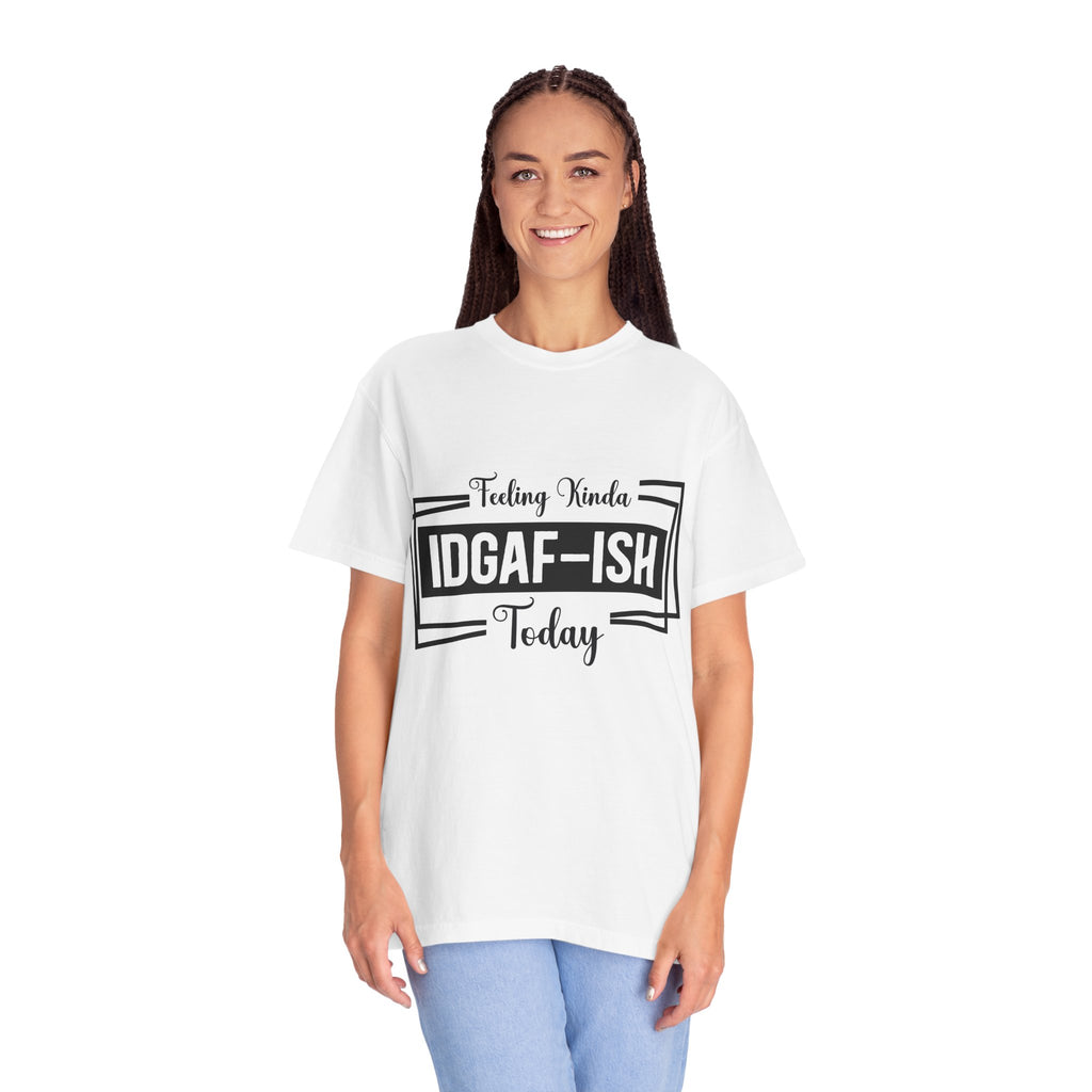 IDGAF-ish Today T-Shirt — Funny Sarcastic Graphic Tee