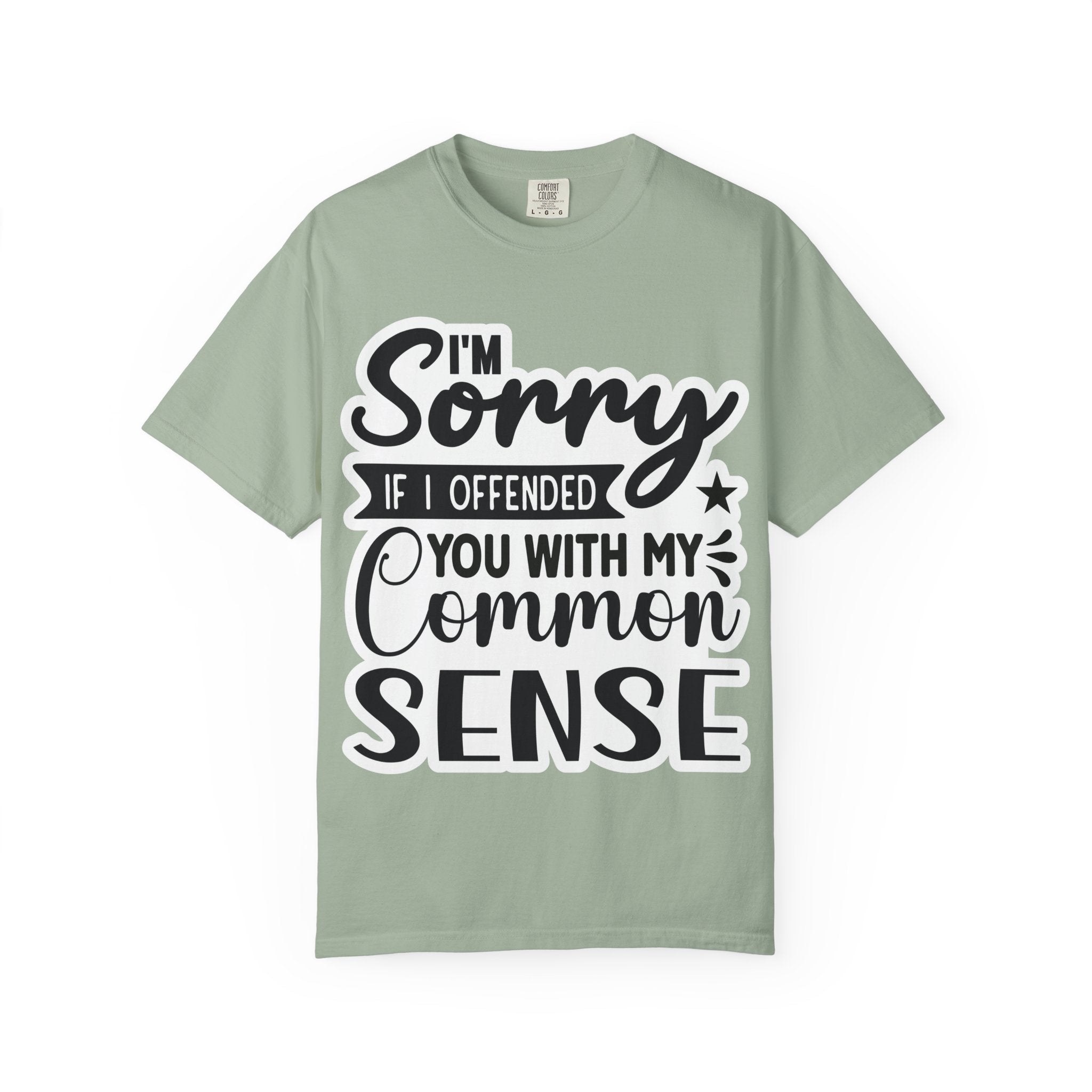 T-Shirt — "I'm Sorry If I Offended You With My Common Sense" Graphic Tee