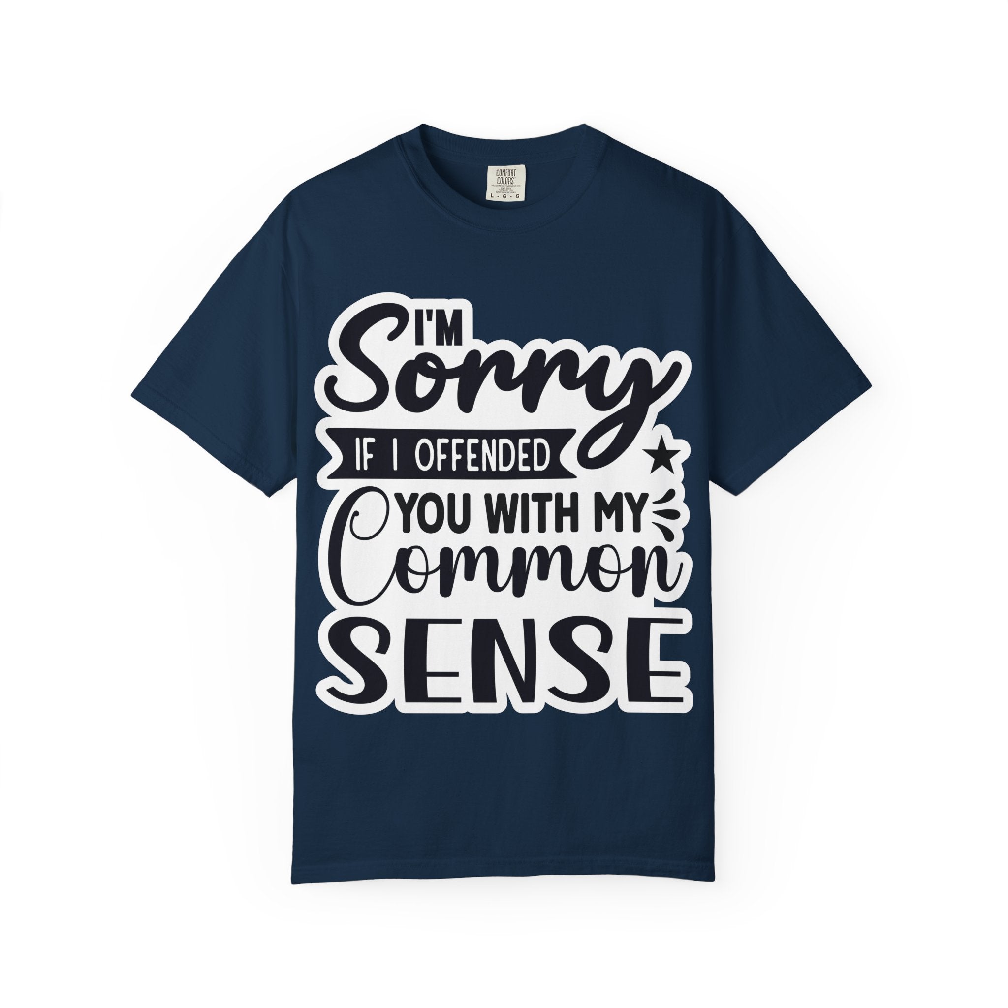 T-Shirt — "I'm Sorry If I Offended You With My Common Sense" Graphic Tee