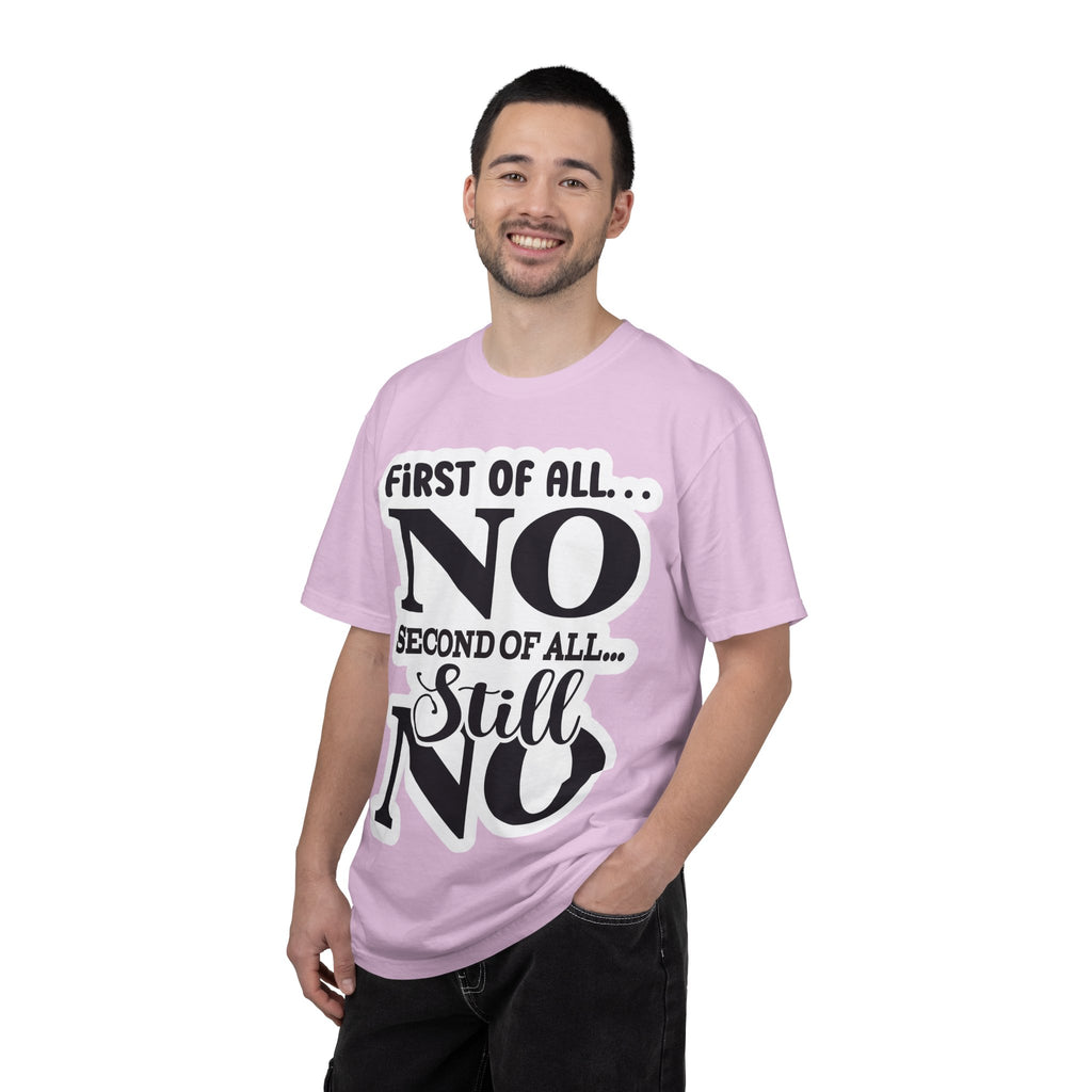 No — Funny Statement T-Shirt ("First of All... No. Second of All... Still No")