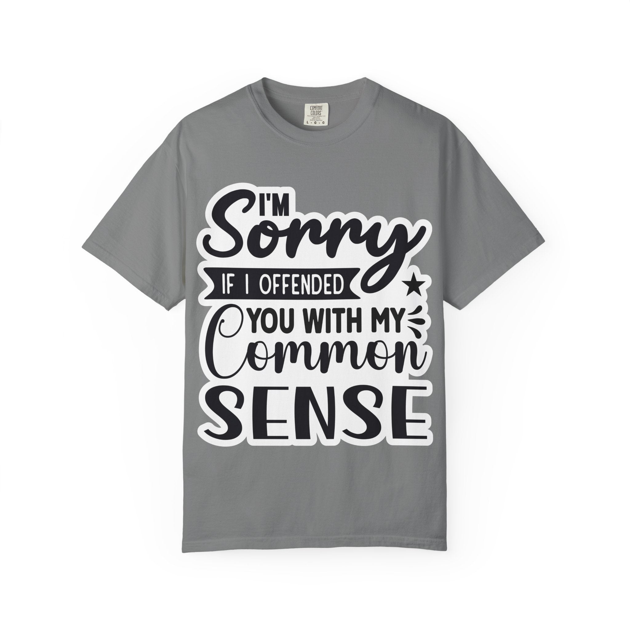 T-Shirt — "I'm Sorry If I Offended You With My Common Sense" Graphic Tee