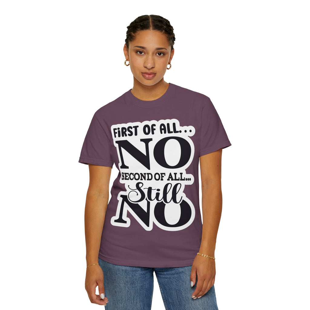 No — Funny Statement T-Shirt ("First of All... No. Second of All... Still No")
