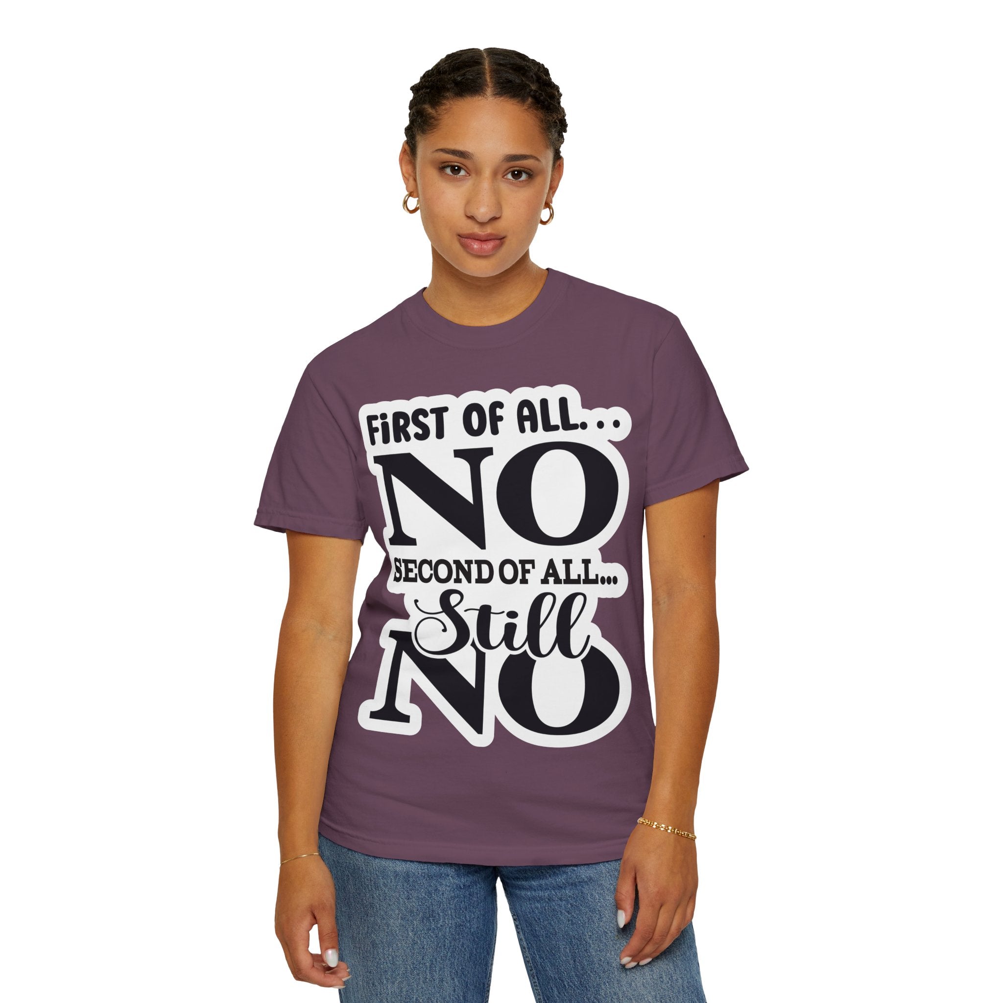 No — Funny Statement T-Shirt ("First of All... No. Second of All... Still No")