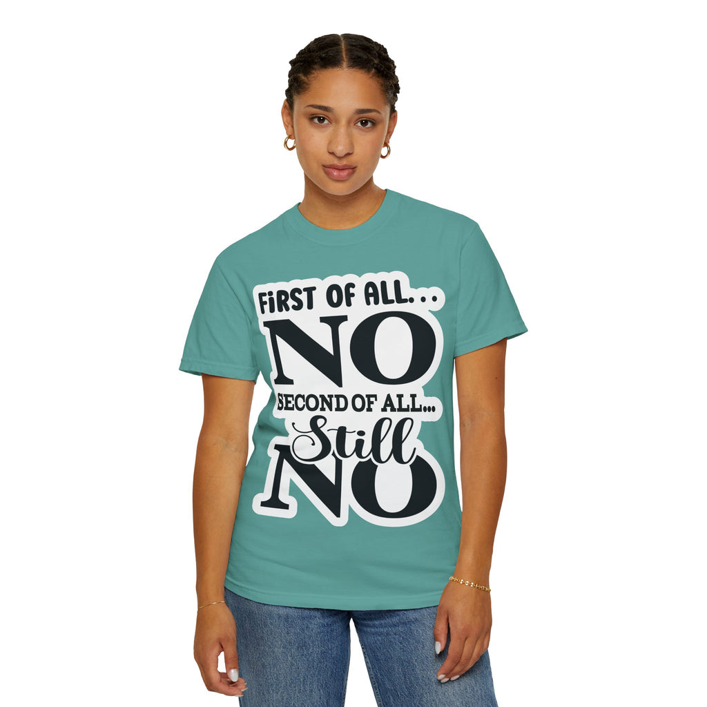 No — Funny Statement T-Shirt ("First of All... No. Second of All... Still No")
