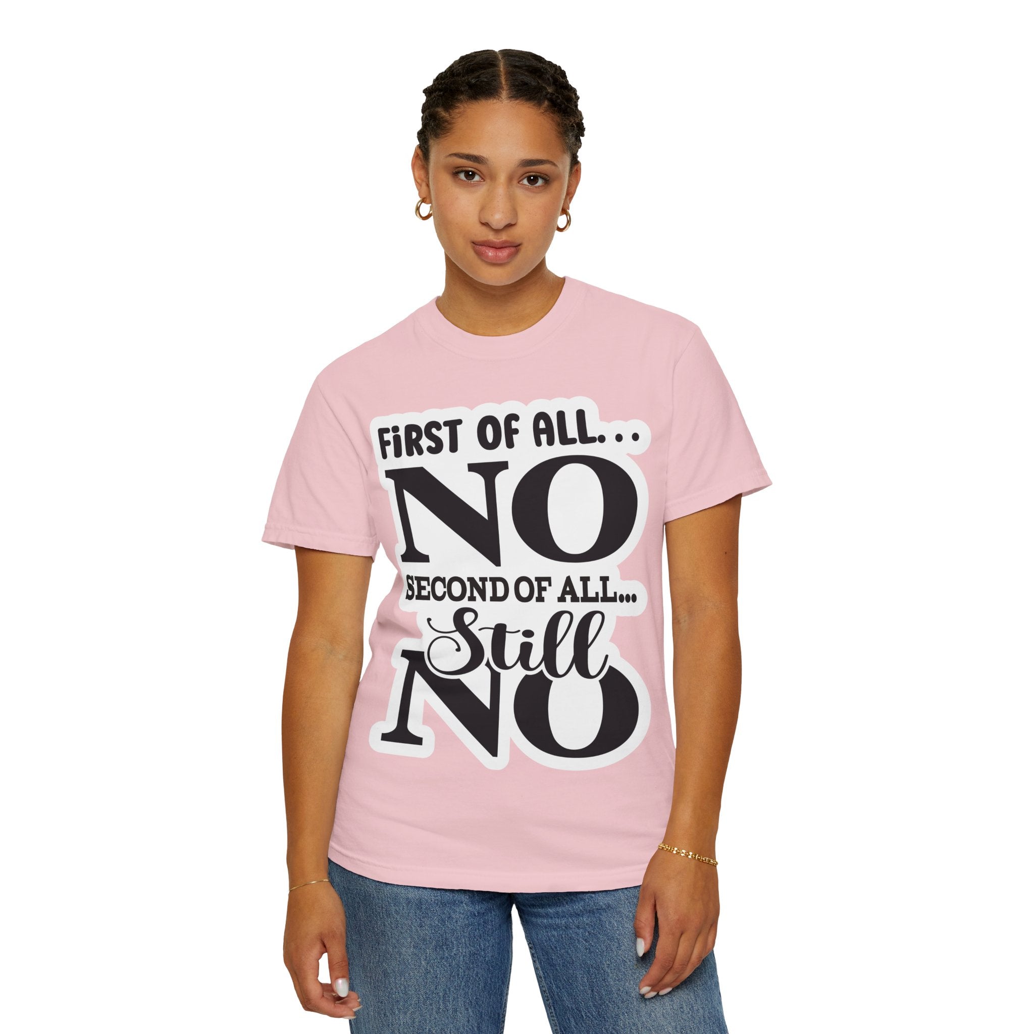 No — Funny Statement T-Shirt ("First of All... No. Second of All... Still No")