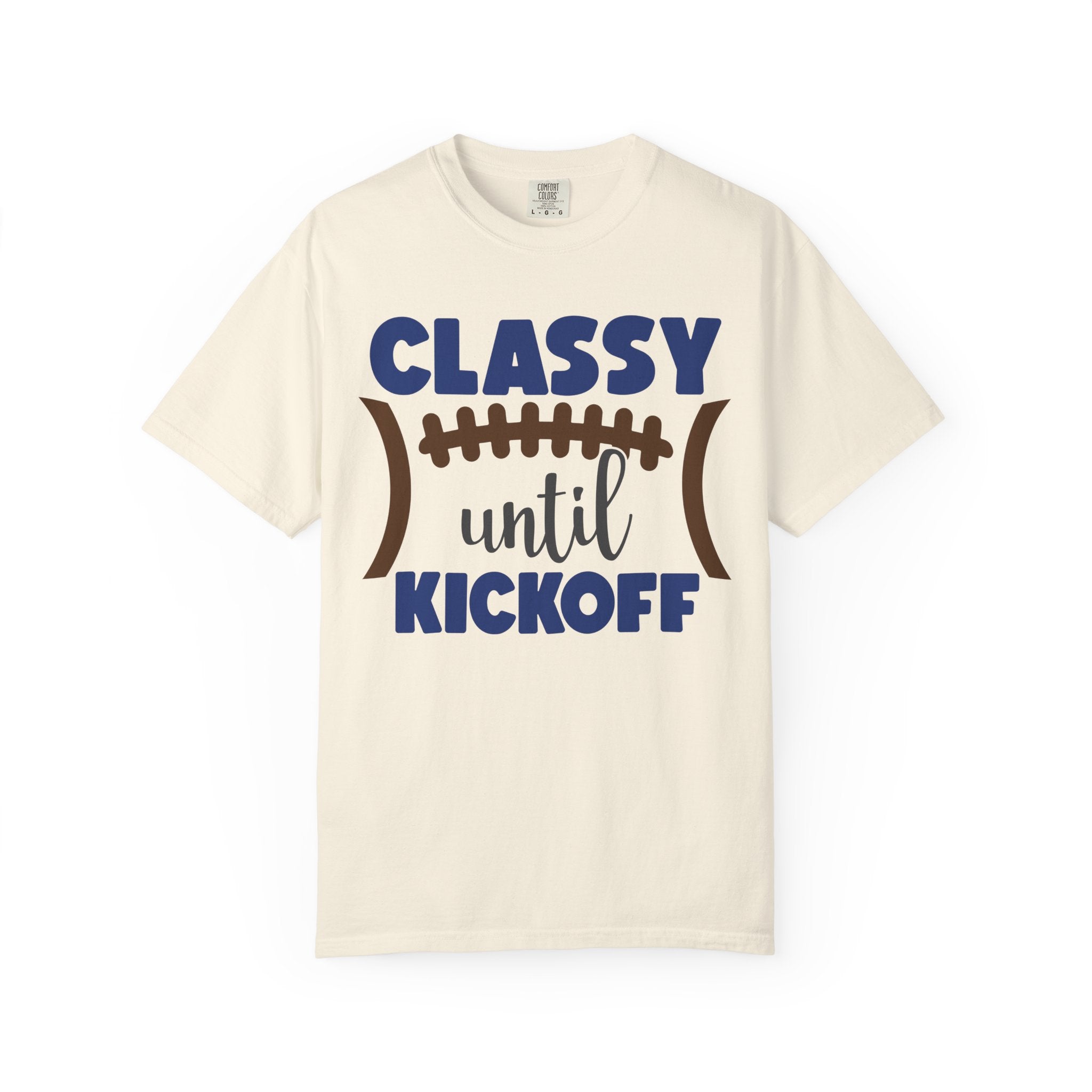 Classy Until Kickoff Football T-Shirt