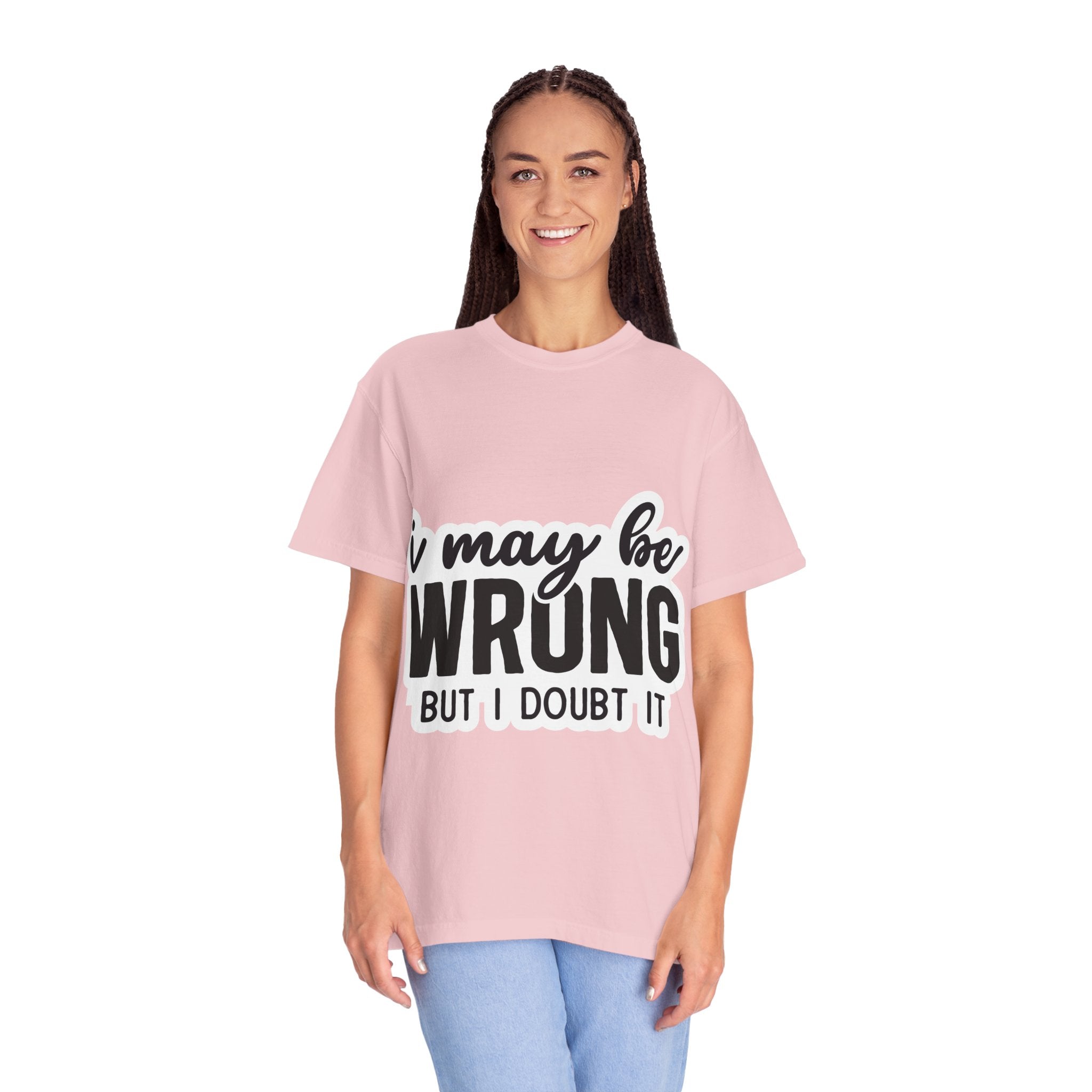 I May Be Wrong But I Doubt It T-Shirt — Funny Sarcastic Graphic Tee