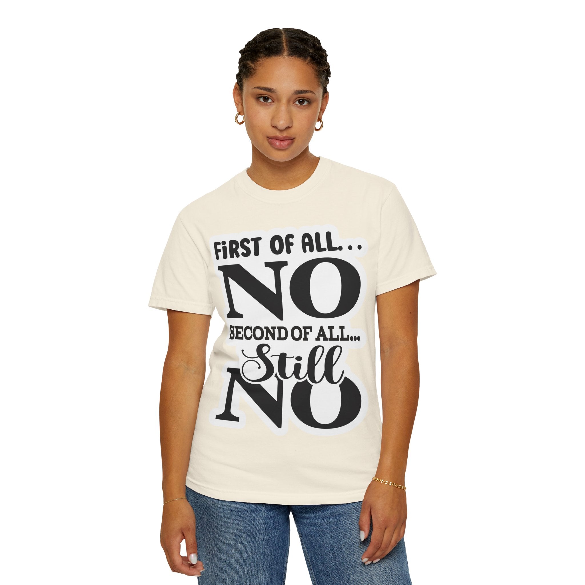 No — Funny Statement T-Shirt ("First of All... No. Second of All... Still No")