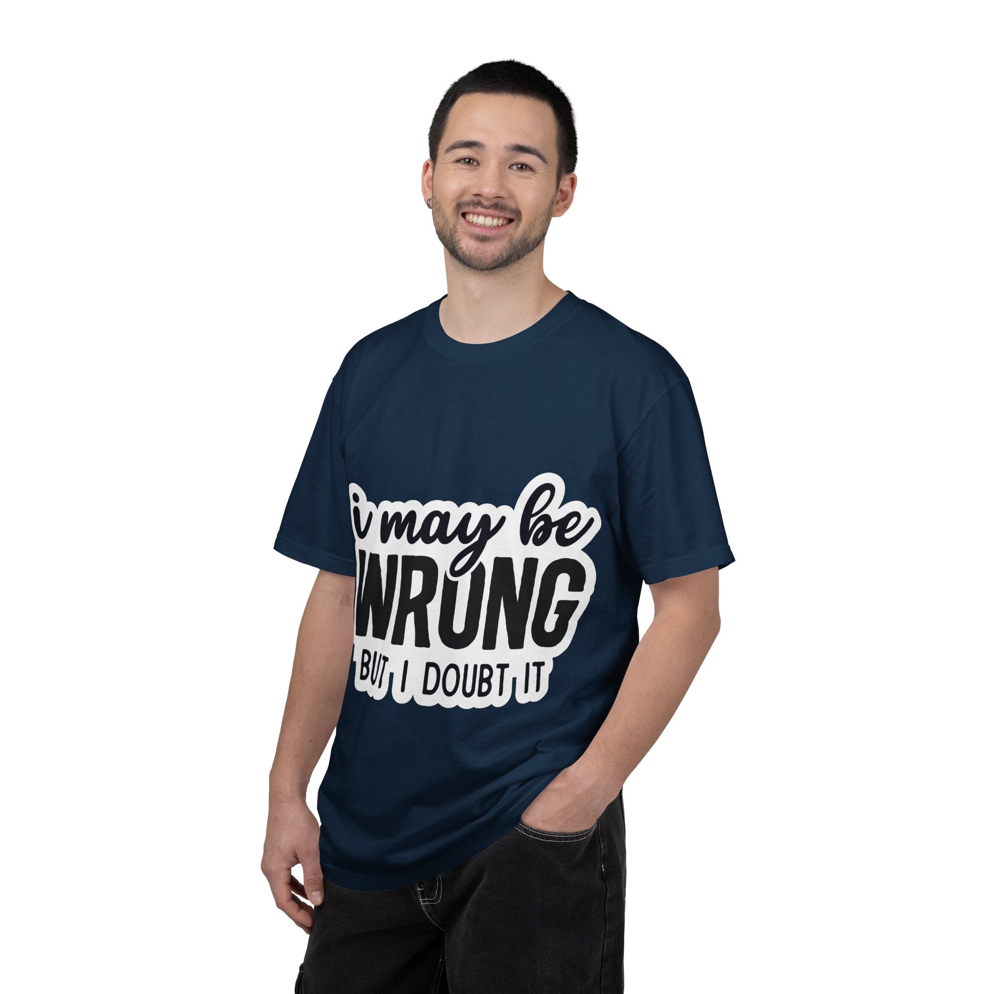 I May Be Wrong But I Doubt It T-Shirt — Funny Sarcastic Graphic Tee