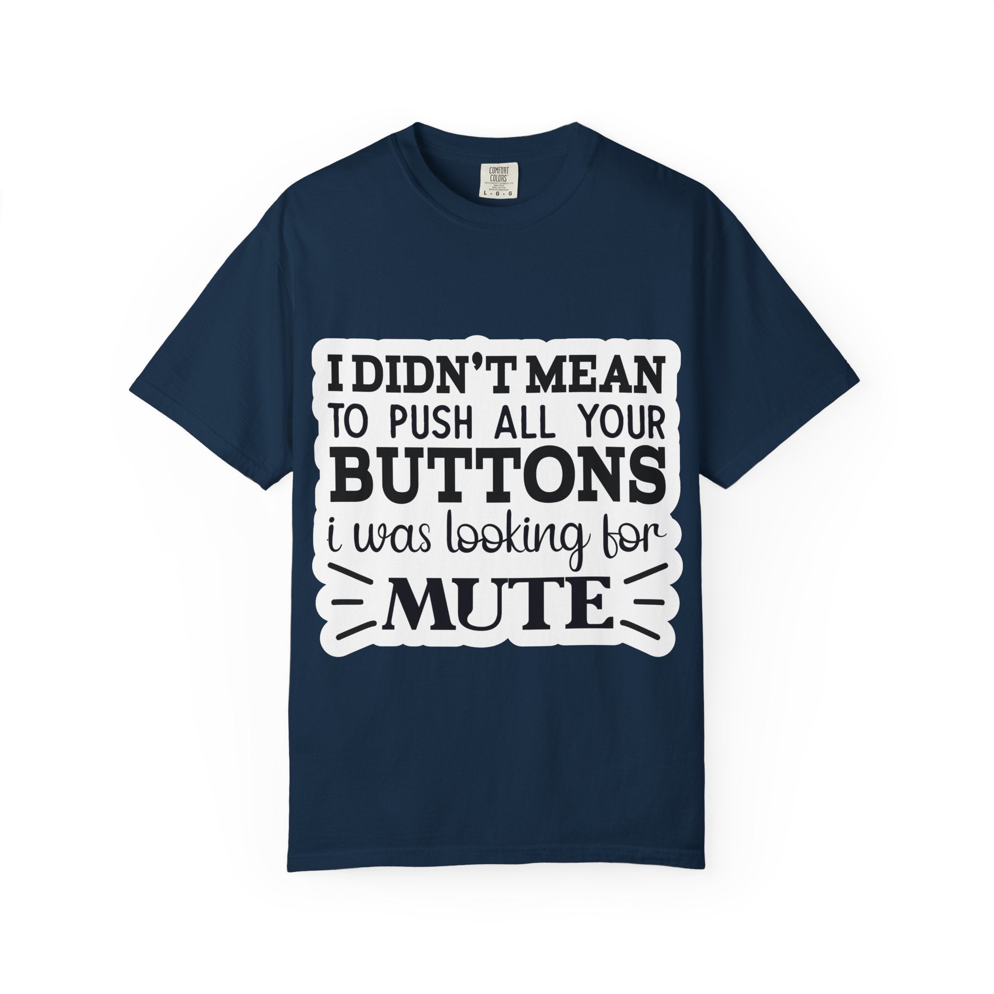 Graphic T-Shirt — “I Didn’t Mean to Push All Your Buttons, I Was Looking for Mute”
