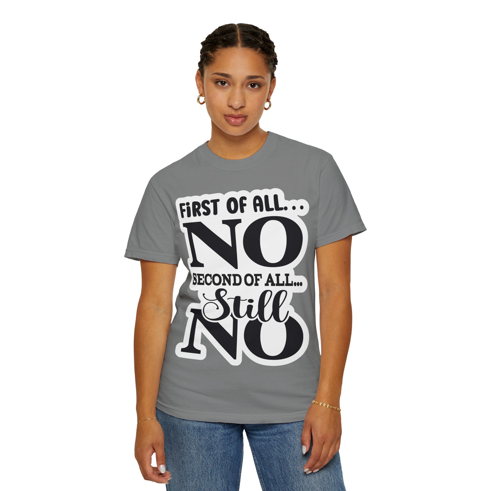 No — Funny Statement T-Shirt ("First of All... No. Second of All... Still No")