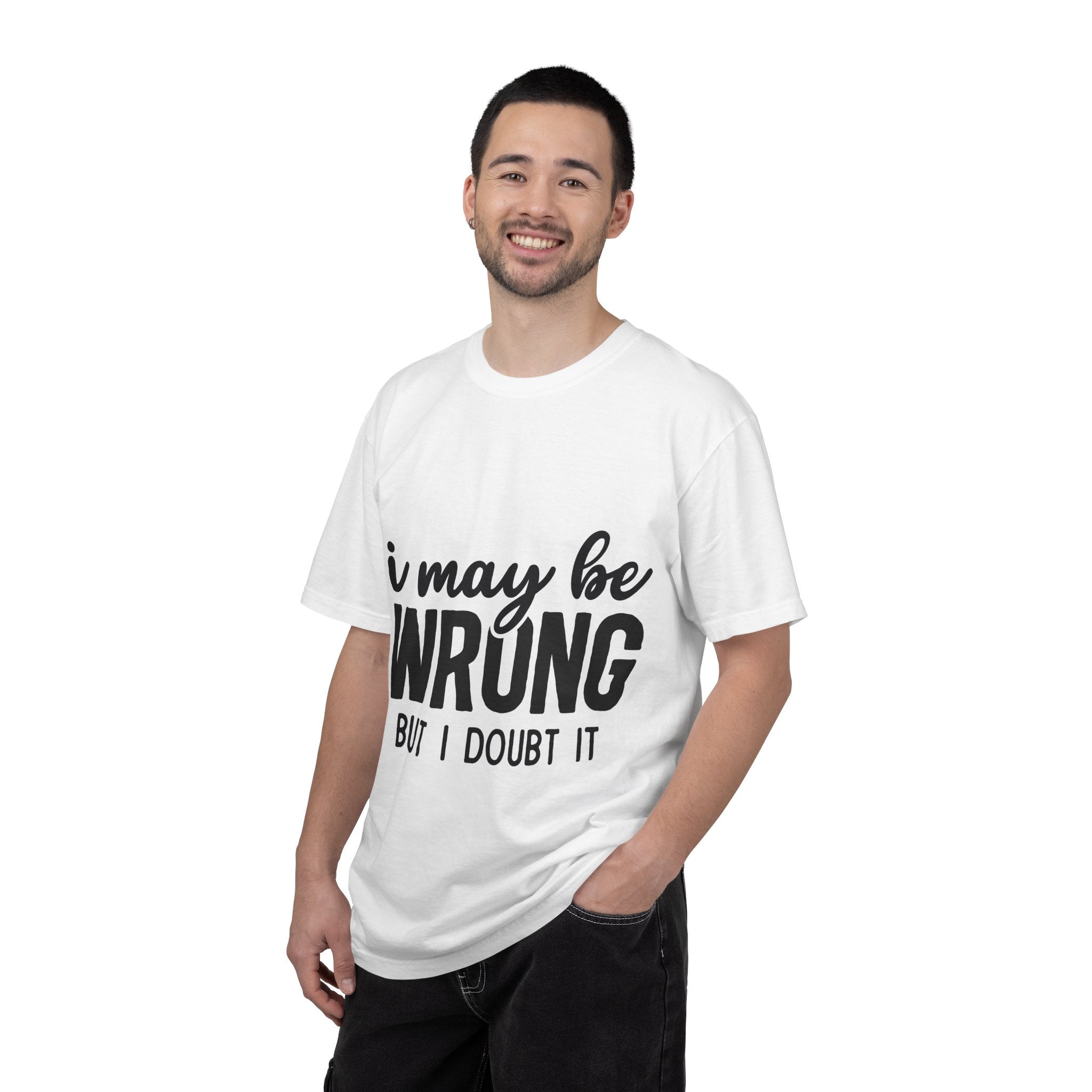 I May Be Wrong But I Doubt It T-Shirt — Funny Sarcastic Graphic Tee