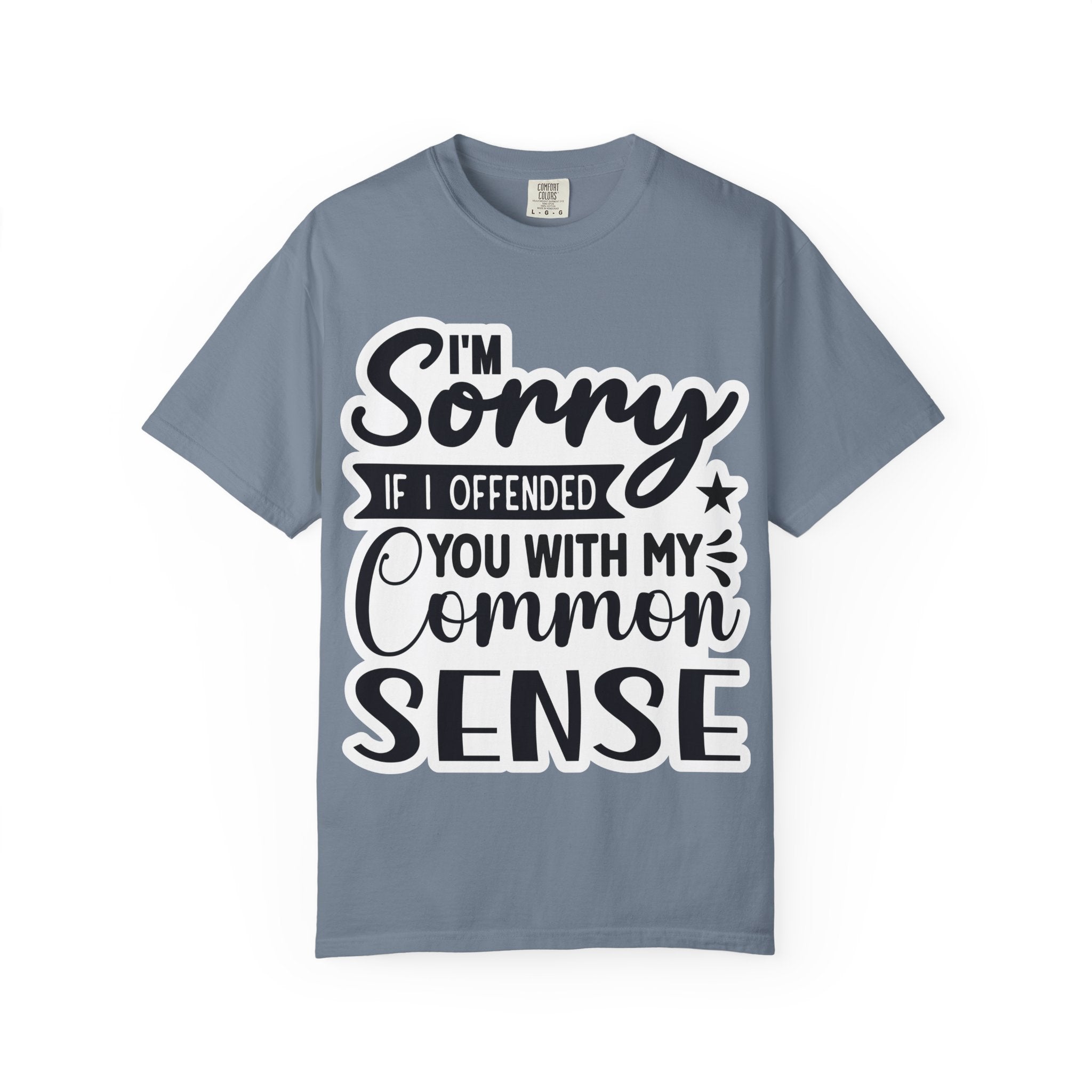 T-Shirt — "I'm Sorry If I Offended You With My Common Sense" Graphic Tee