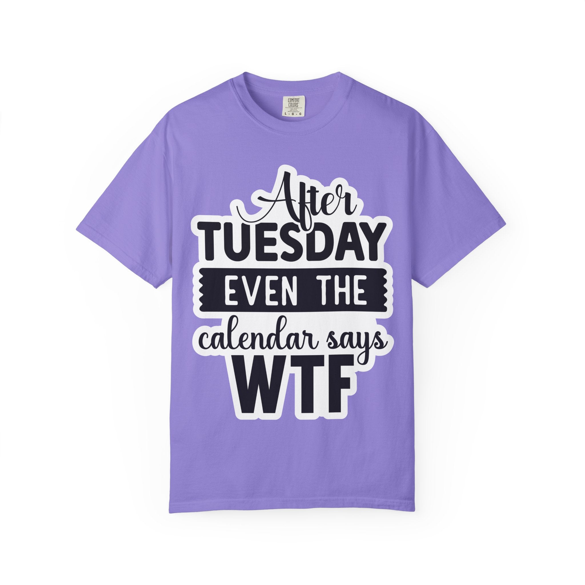 Funny "After Tuesday Even The Calendar Says WTF" T-Shirt