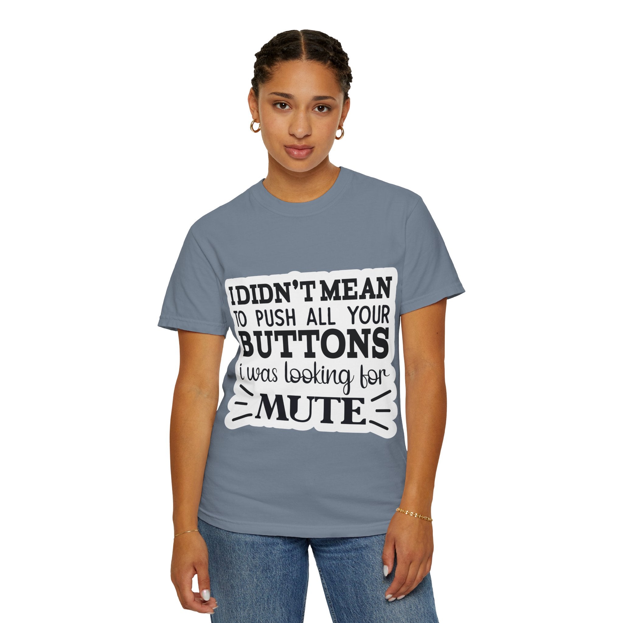 Graphic T-Shirt — “I Didn’t Mean to Push All Your Buttons, I Was Looking for Mute”