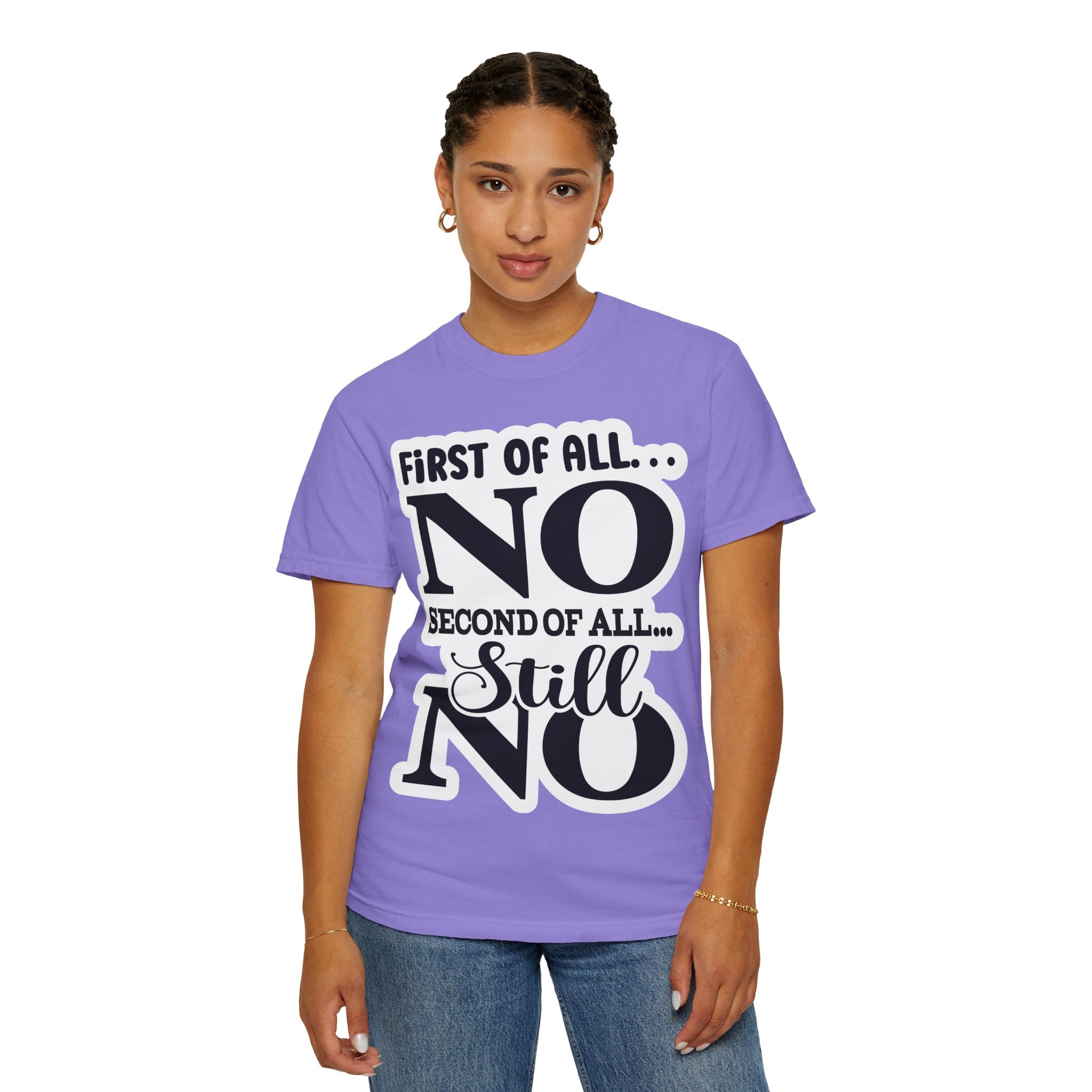 No — Funny Statement T-Shirt ("First of All... No. Second of All... Still No")