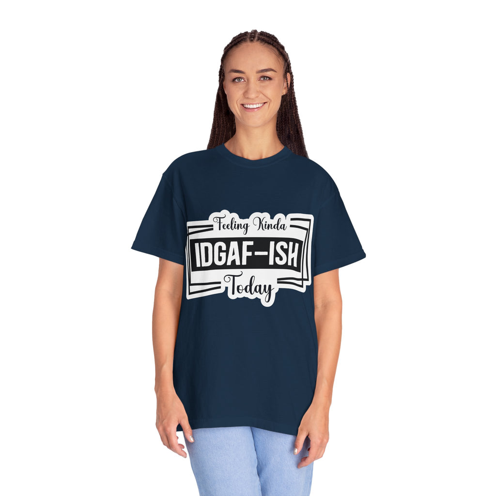 IDGAF-ish Today T-Shirt — Funny Sarcastic Graphic Tee
