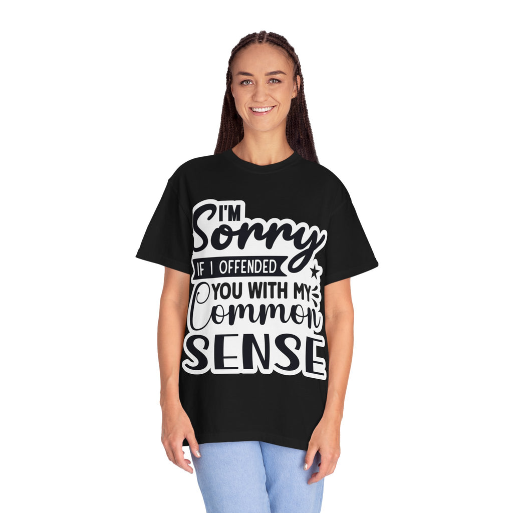 T-Shirt — "I'm Sorry If I Offended You With My Common Sense" Graphic Tee