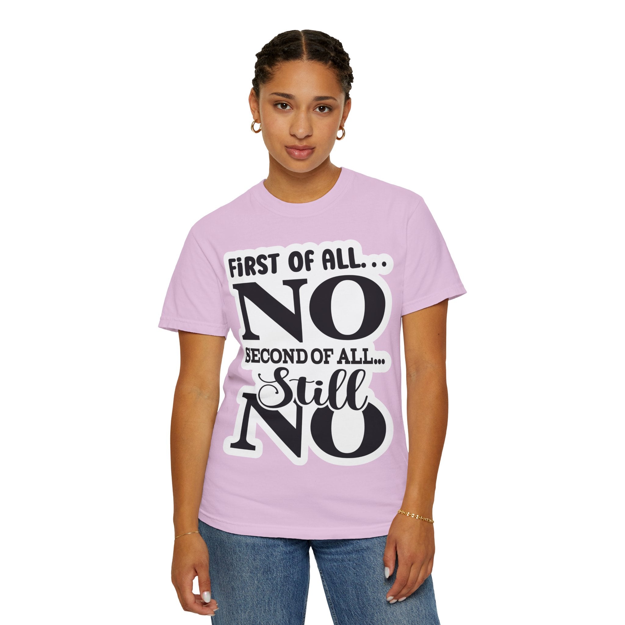 No — Funny Statement T-Shirt ("First of All... No. Second of All... Still No")
