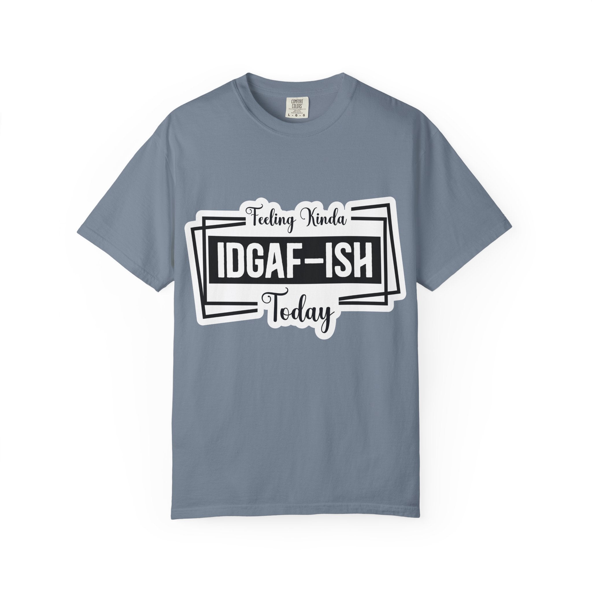 IDGAF-ish Today T-Shirt — Funny Sarcastic Graphic Tee