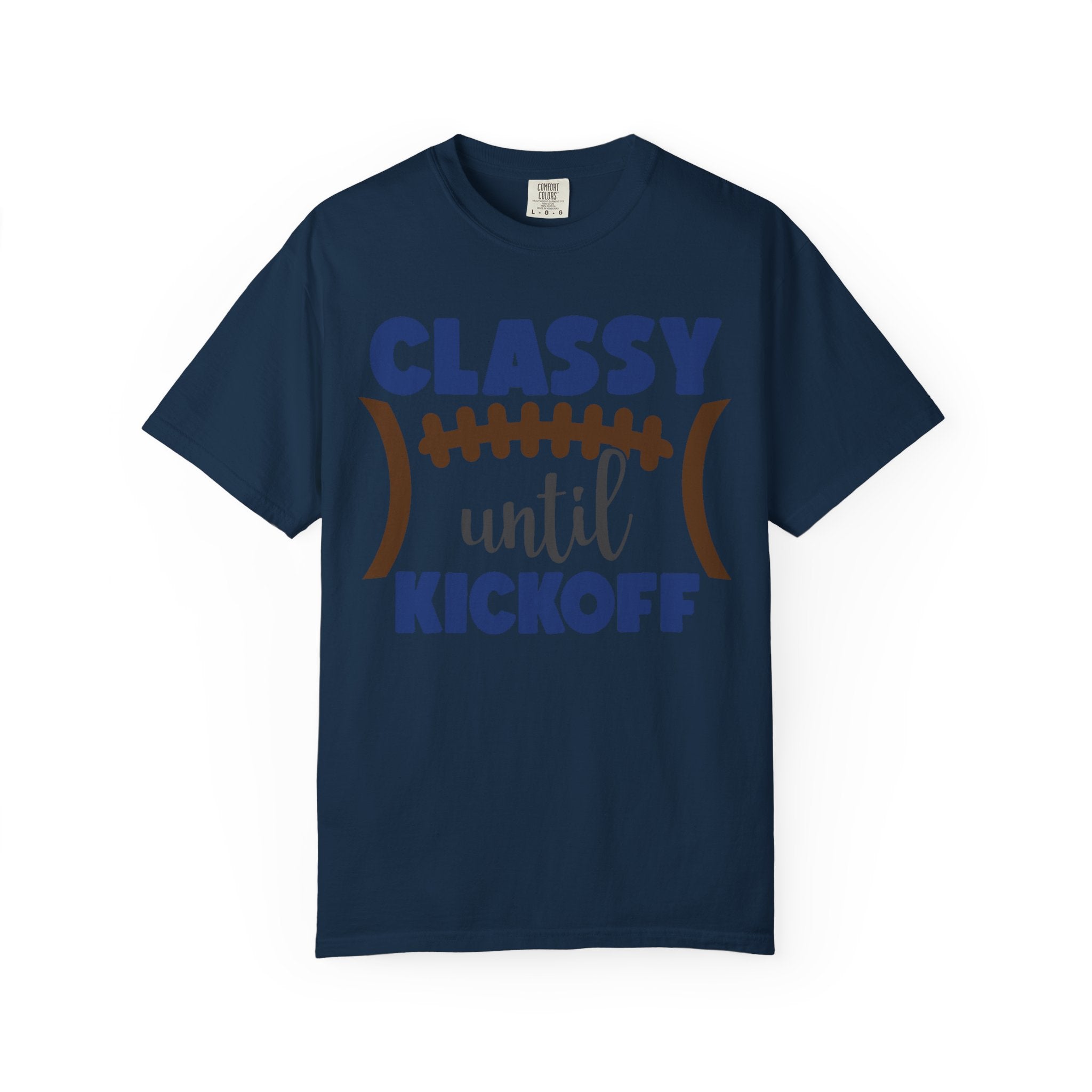 Classy Until Kickoff Football T-Shirt