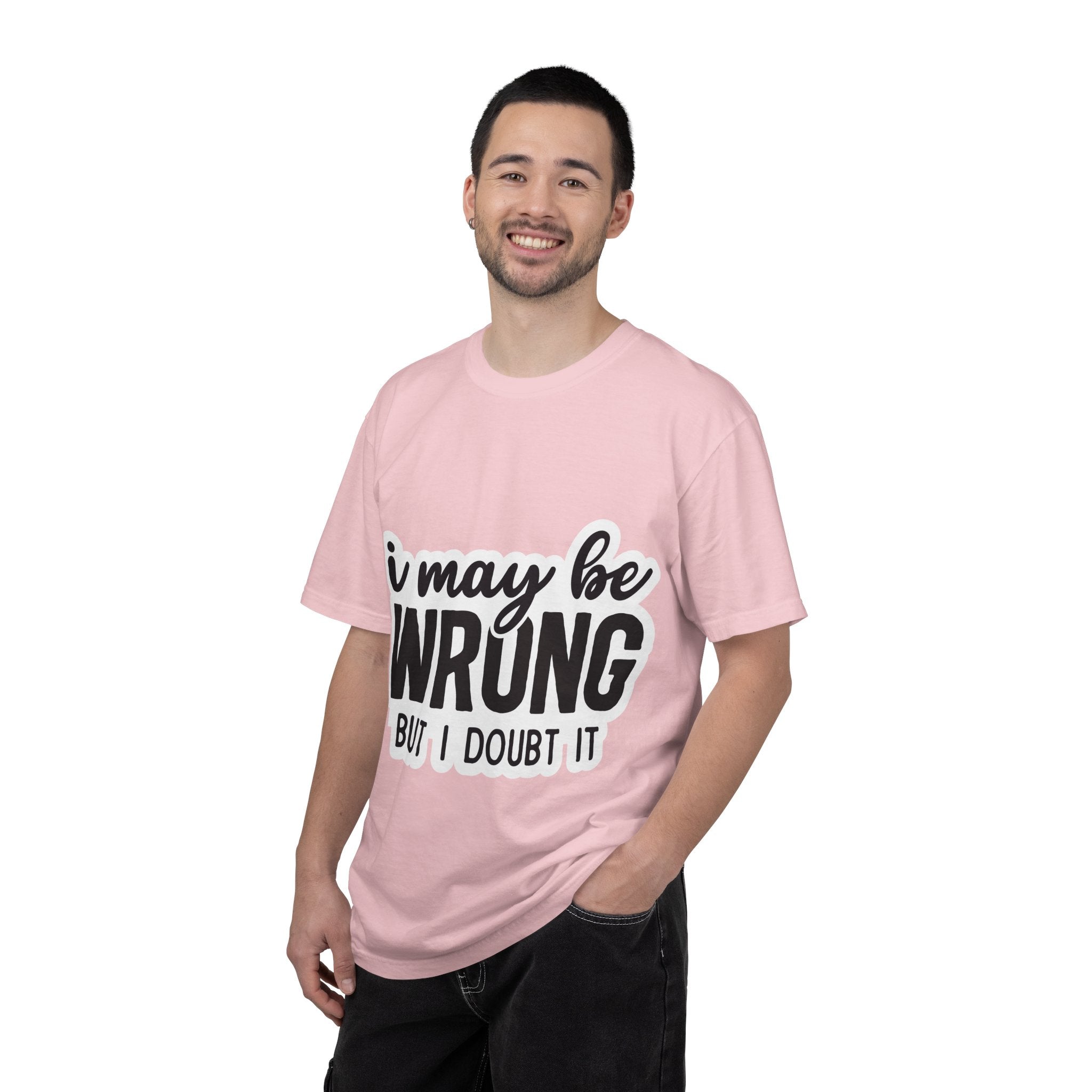 I May Be Wrong But I Doubt It T-Shirt — Funny Sarcastic Graphic Tee
