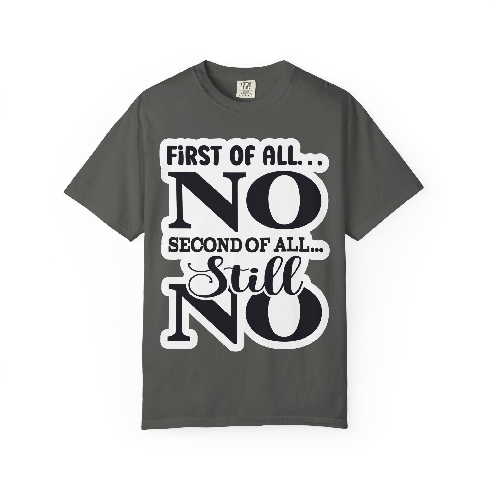 No — Funny Statement T-Shirt ("First of All... No. Second of All... Still No")