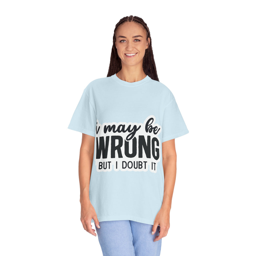 I May Be Wrong But I Doubt It T-Shirt — Funny Sarcastic Graphic Tee