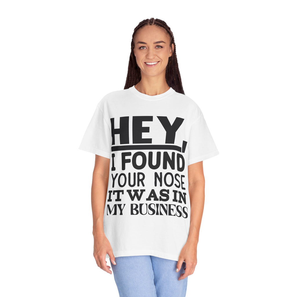 Hey I Found Your Nose T-Shirt — Funny Text Graphic Tee