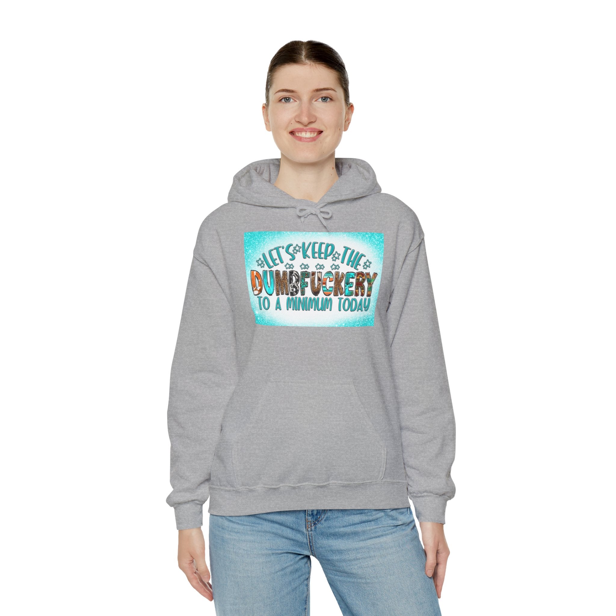 Hoodie — "Let's Keep the Dumbfuckery to a Minimum Today" Funny Graphic Pullover