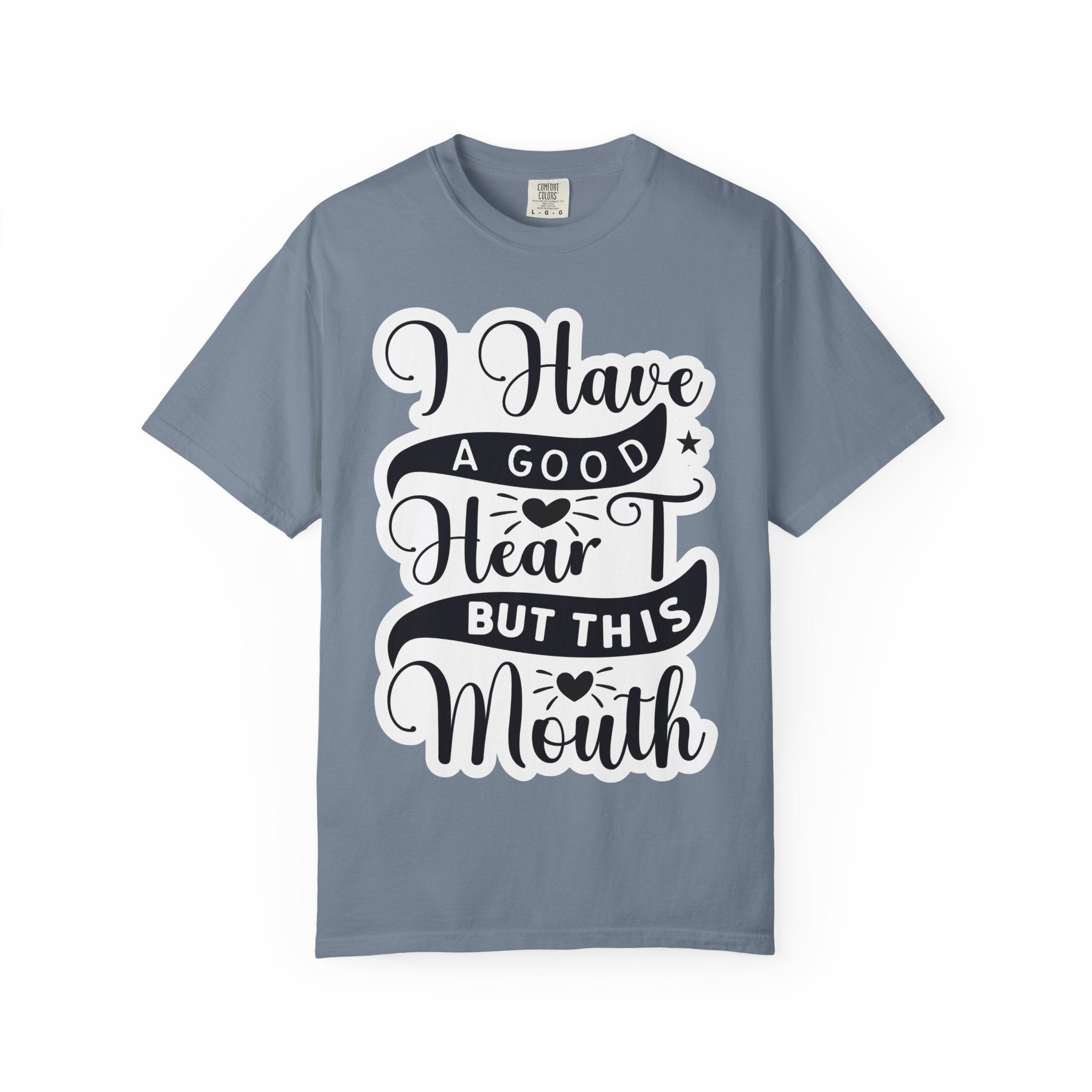 I Have a Good Heart But This Mouth T-Shirt