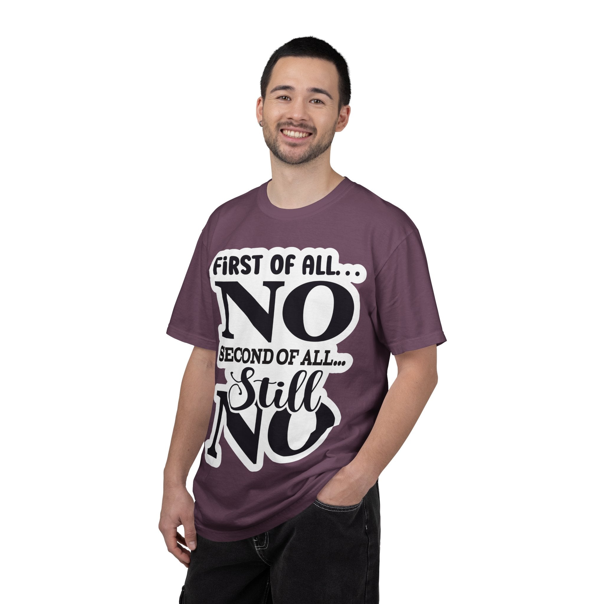 No — Funny Statement T-Shirt ("First of All... No. Second of All... Still No")
