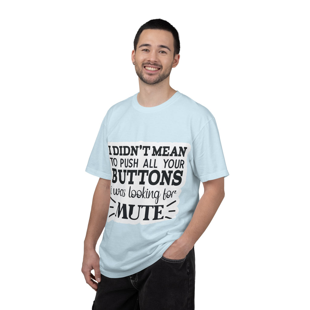 Graphic T-Shirt — “I Didn’t Mean to Push All Your Buttons, I Was Looking for Mute”