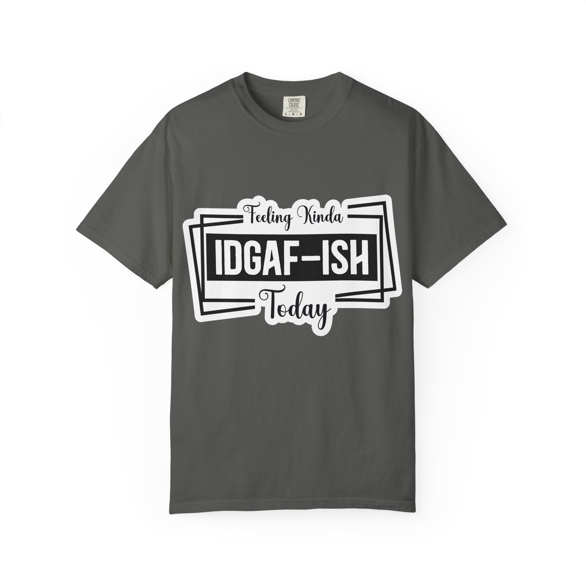 IDGAF-ish Today T-Shirt — Funny Sarcastic Graphic Tee