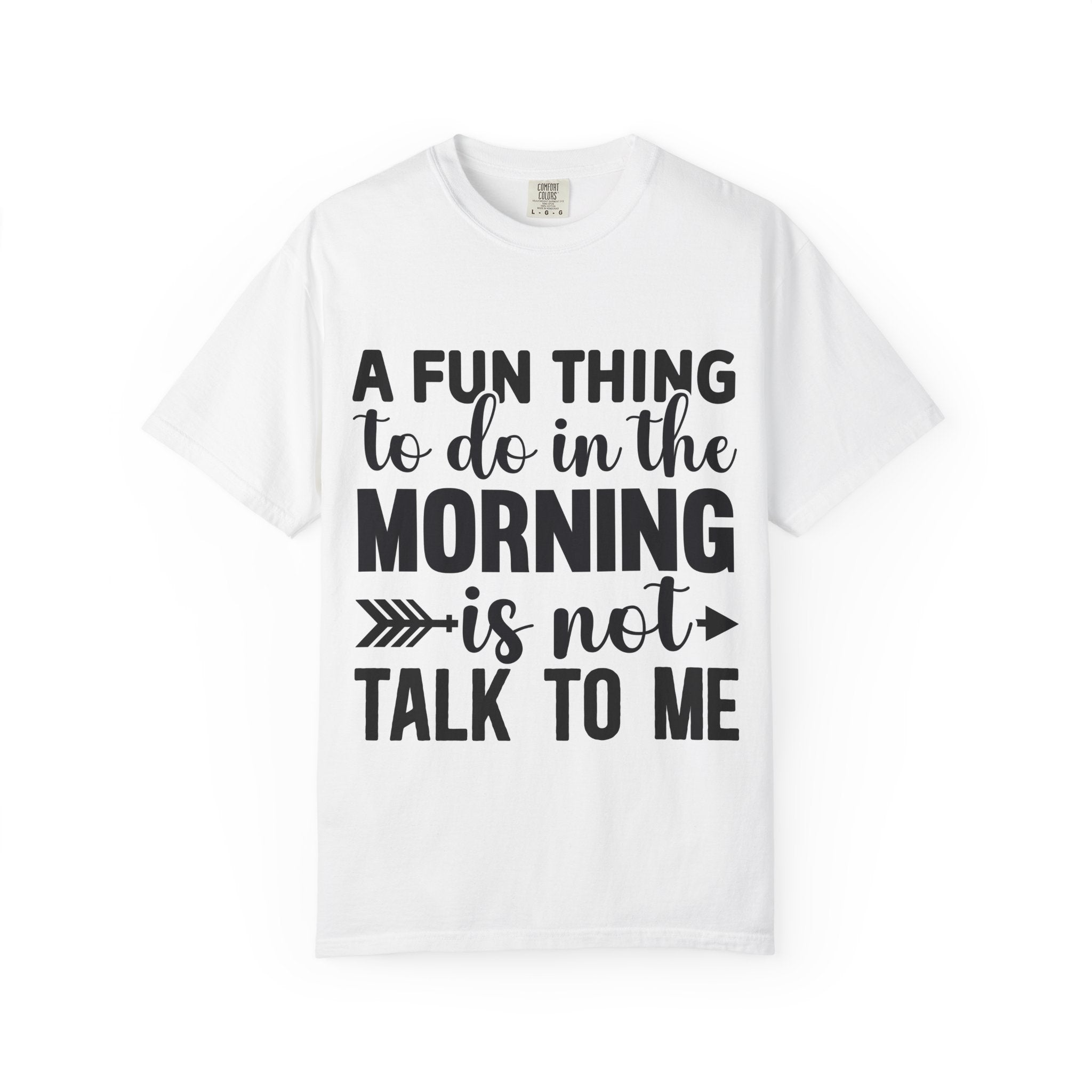 A Fun Thing To Do In The Morning Is Not Talk To Me T-Shirt — Funny Morning Quote Tee