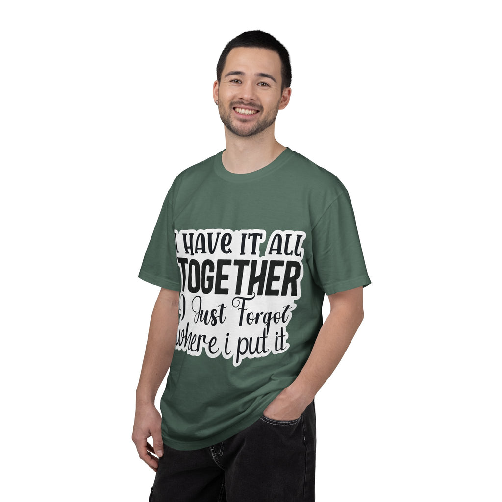 I Have It All Together Funny Graphic T-Shirt — "I Just Forgot Where I Put It"