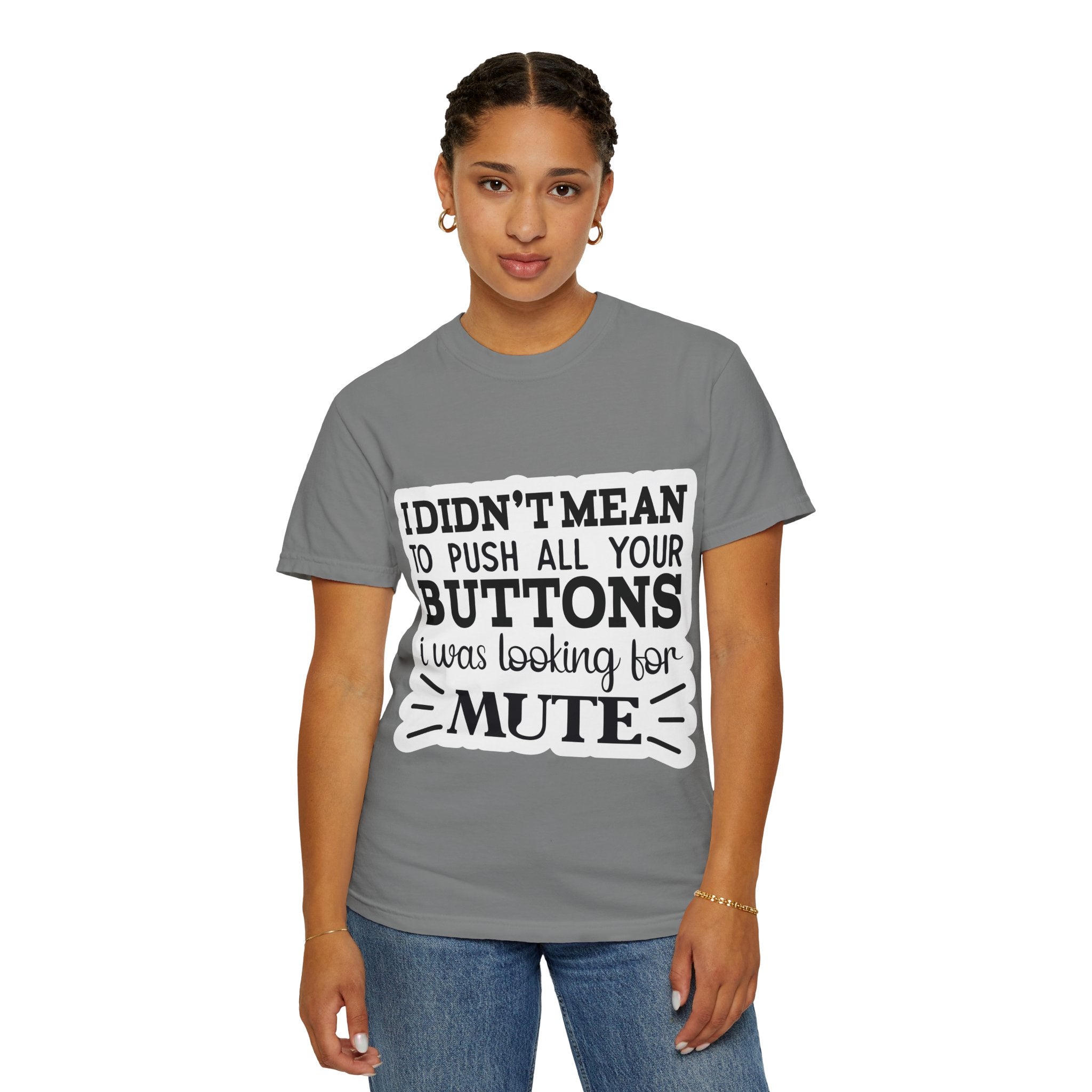 Graphic T-Shirt — “I Didn’t Mean to Push All Your Buttons, I Was Looking for Mute”