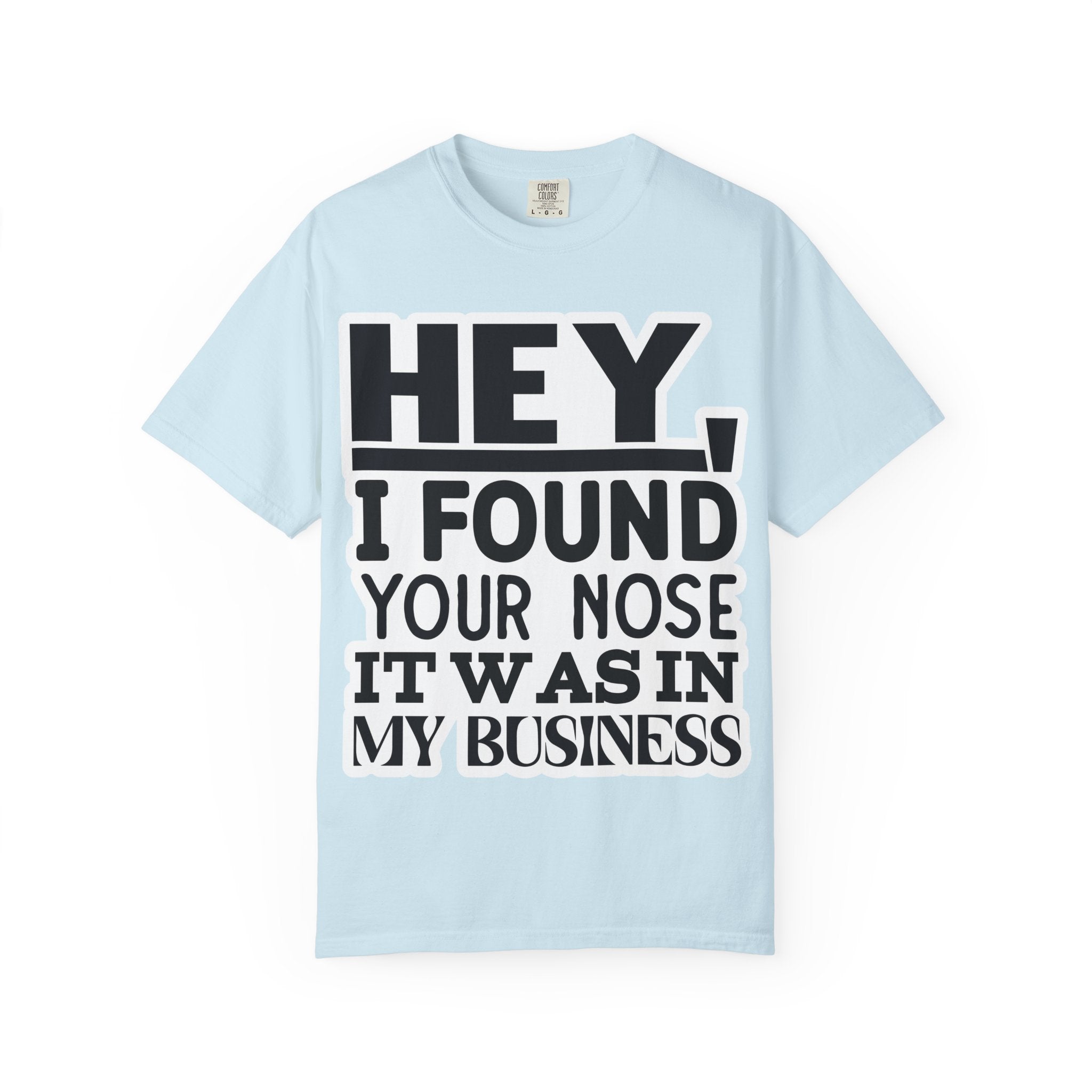Hey I Found Your Nose T-Shirt — Funny Text Graphic Tee