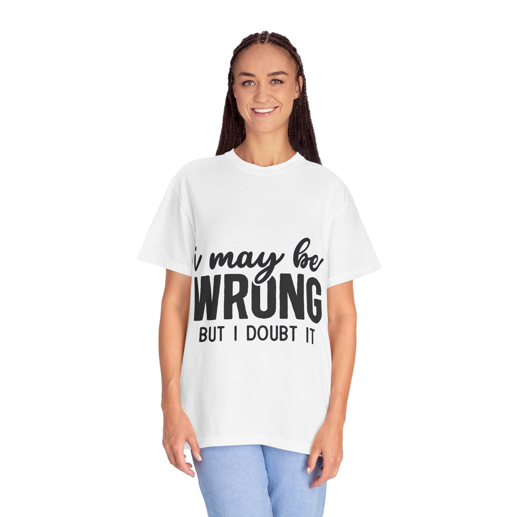 I May Be Wrong But I Doubt It T-Shirt — Funny Sarcastic Graphic Tee