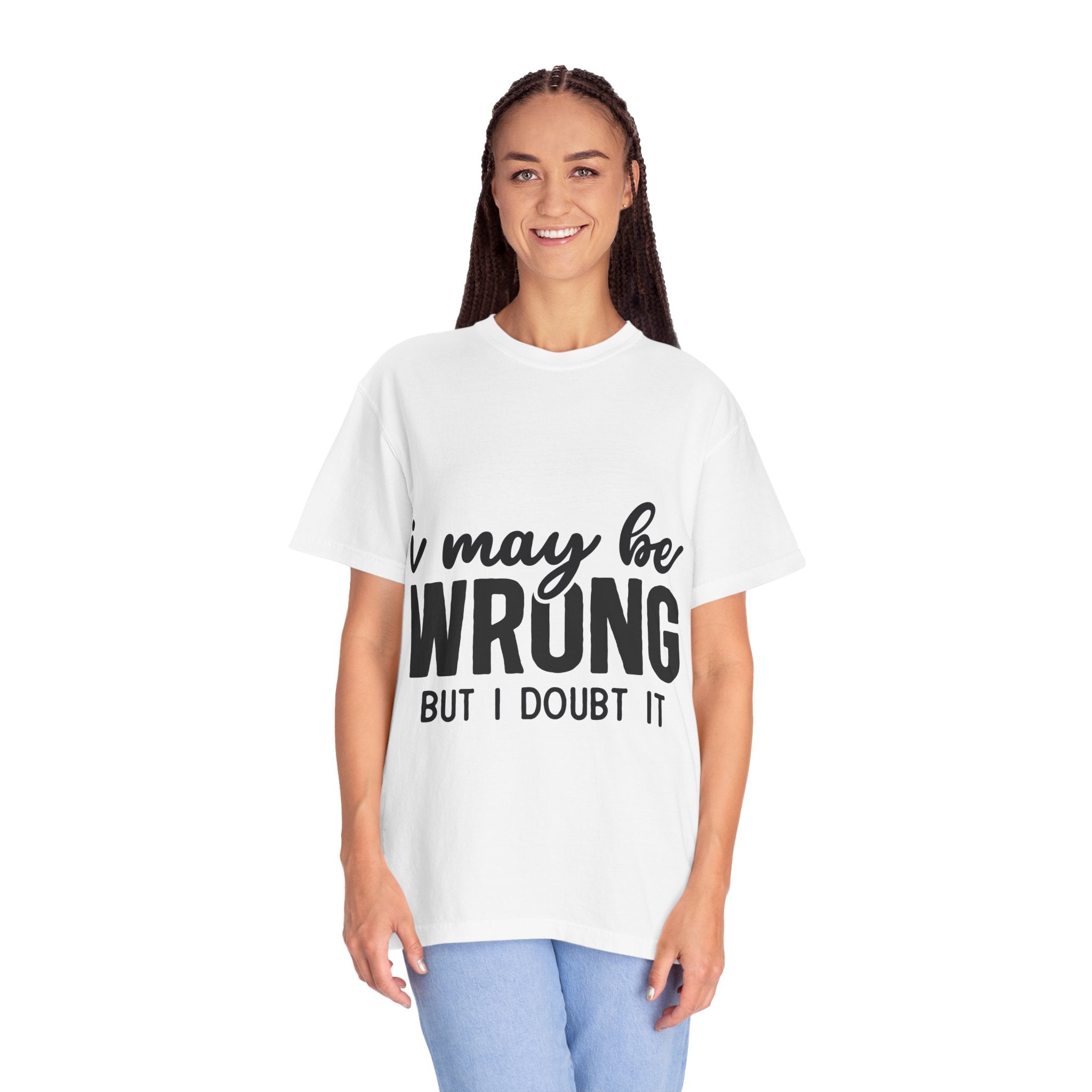 I May Be Wrong But I Doubt It T-Shirt — Funny Sarcastic Graphic Tee
